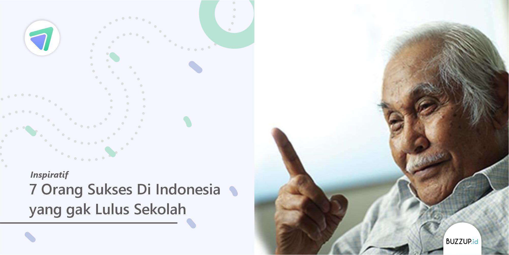 7 Orang Sukses Di Indonesia yang gak Lulus Sekolah